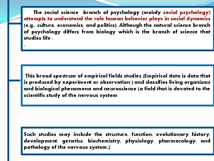 The social science branch of psychology (mainly social psychology) attempts to understand the role