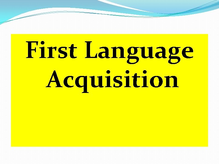 First Language Acquisition 