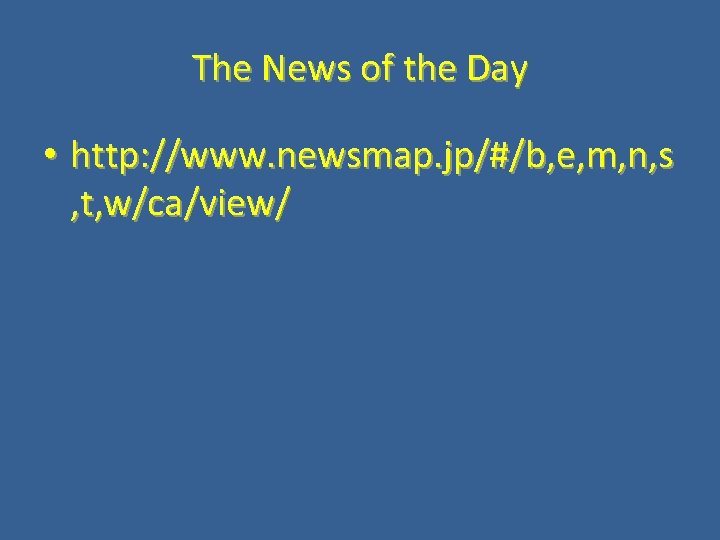 The News of the Day • http: //www. newsmap. jp/#/b, e, m, n, s