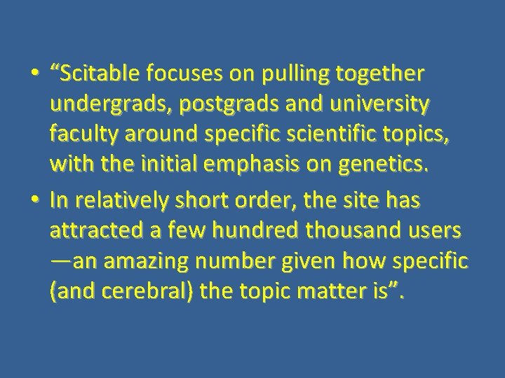  • “Scitable focuses on pulling together undergrads, postgrads and university faculty around specific