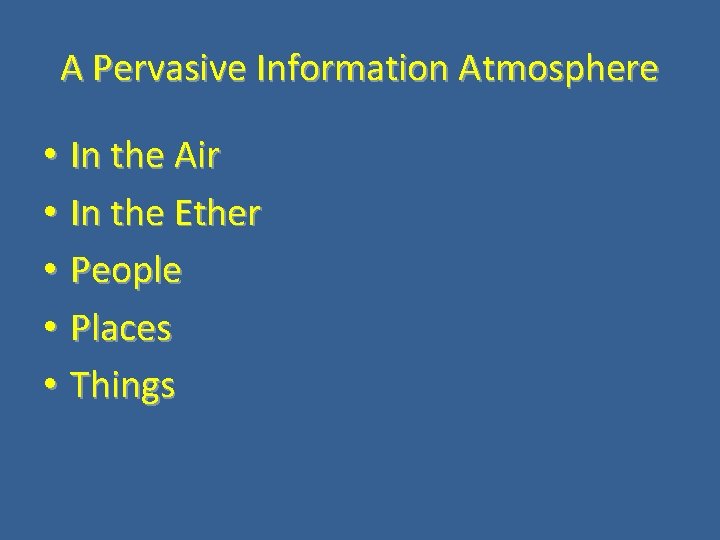 A Pervasive Information Atmosphere • In the Air • In the Ether • People