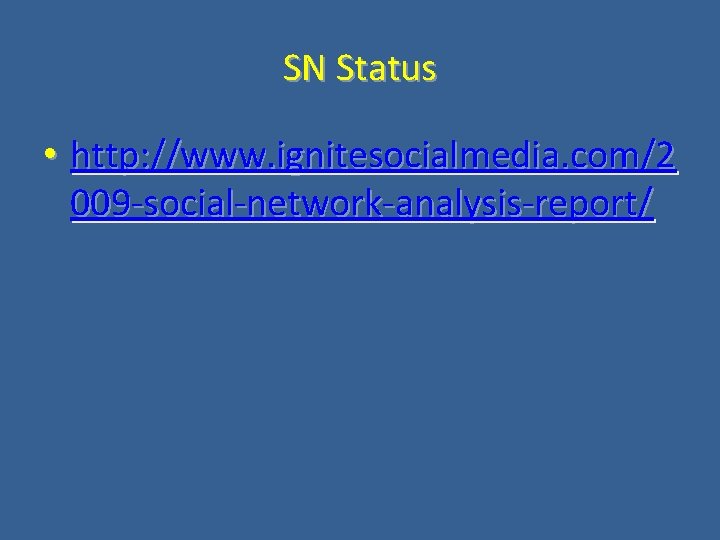 SN Status • http: //www. ignitesocialmedia. com/2 009 -social-network-analysis-report/ 