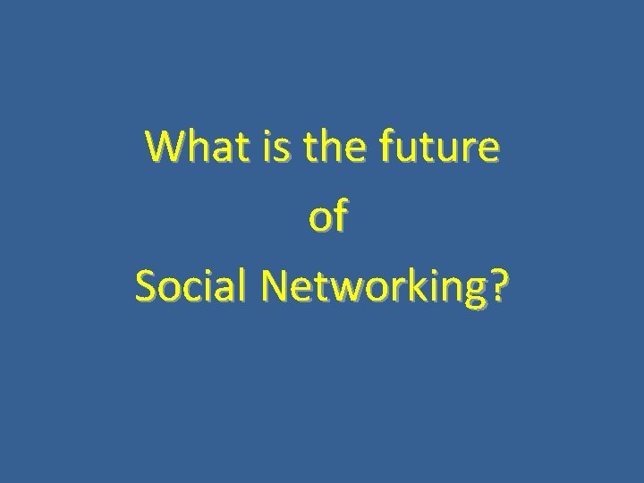 What is the future of Social Networking? 