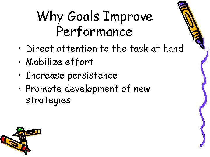 Why Goals Improve Performance • • Direct attention to the task at hand Mobilize