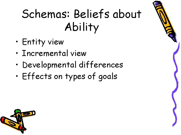 Schemas: Beliefs about Ability • • Entity view Incremental view Developmental differences Effects on