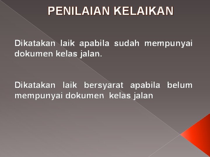 PENILAIAN KELAIKAN Dikatakan laik apabila sudah mempunyai dokumen kelas jalan. Dikatakan laik bersyarat apabila