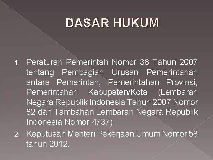 DASAR HUKUM Peraturan Pemerintah Nomor 38 Tahun 2007 tentang Pembagian Urusan Pemerintahan antara Pemerintah,