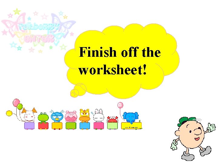 Finish off the worksheet! 