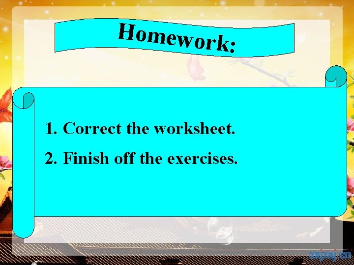 Homewor k: 1. Correct the worksheet. 2. Finish off the exercises. Page � 15