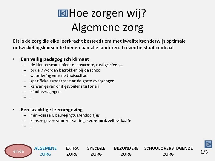 Hoe zorgen wij? Algemene zorg Dit is de zorg die elke leerkracht besteedt om