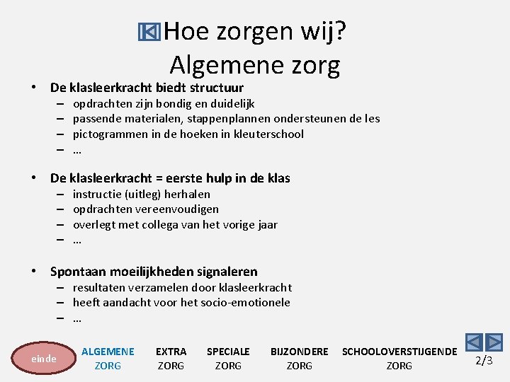 Hoe zorgen wij? Algemene zorg • De klasleerkracht biedt structuur – – opdrachten zijn