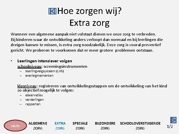 Hoe zorgen wij? Extra zorg Wanneer een algemene aanpak niet volstaat dienen we onze