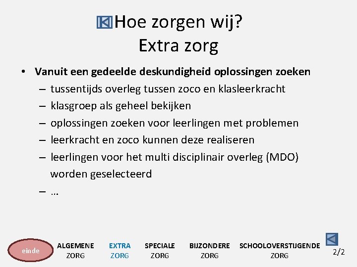 Hoe zorgen wij? Extra zorg • Vanuit een gedeelde deskundigheid oplossingen zoeken – tussentijds