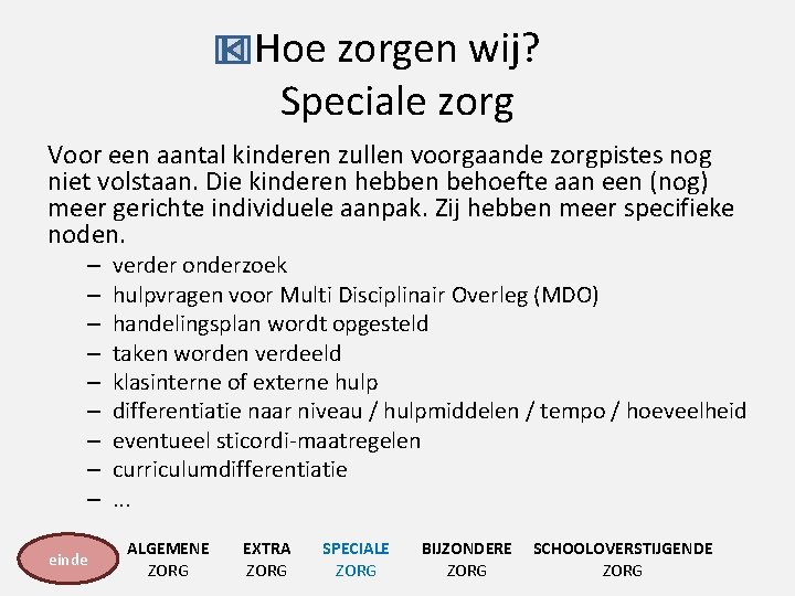 Hoe zorgen wij? Speciale zorg Voor een aantal kinderen zullen voorgaande zorgpistes nog niet