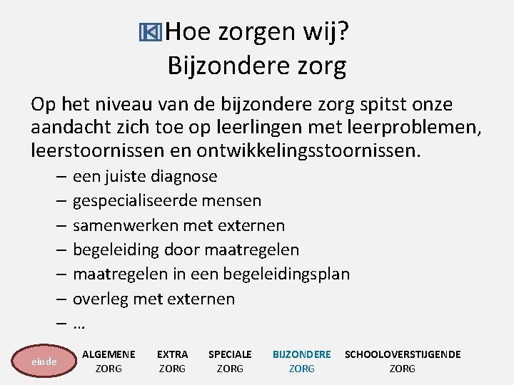 Hoe zorgen wij? Bijzondere zorg Op het niveau van de bijzondere zorg spitst onze