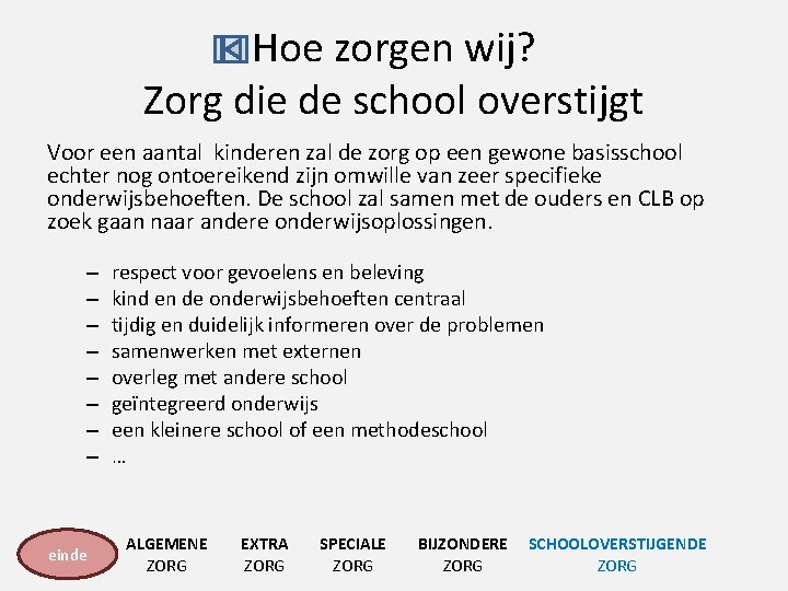 Hoe zorgen wij? Zorg die de school overstijgt Voor een aantal kinderen zal de