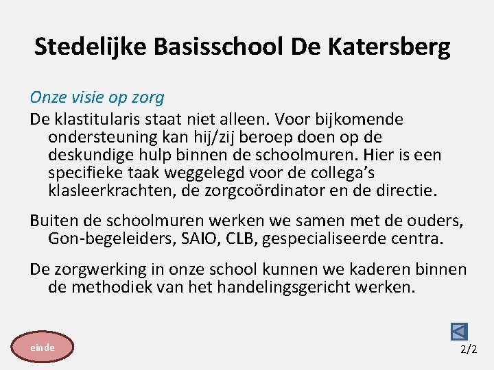 Stedelijke Basisschool De Katersberg Onze visie op zorg De klastitularis staat niet alleen. Voor