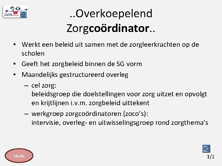 . . Overkoepelend Zorgcoördinator. . • Werkt een beleid uit samen met de zorgleerkrachten