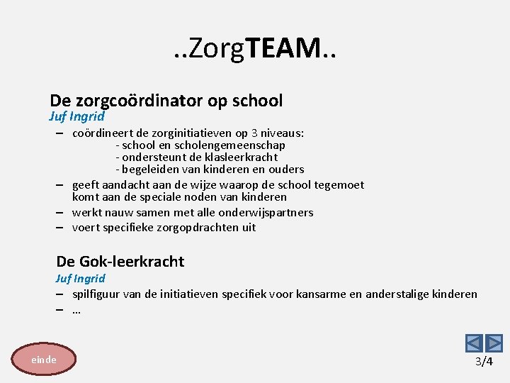 . . Zorg. TEAM. . De zorgcoördinator op school Juf Ingrid – coördineert de