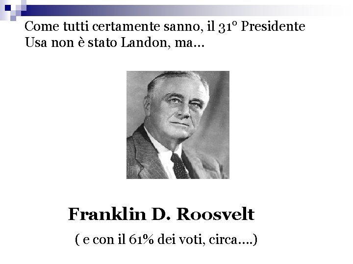 Come tutti certamente sanno, il 31° Presidente Usa non è stato Landon, ma… Franklin