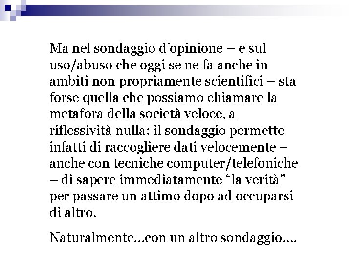 Ma nel sondaggio d’opinione – e sul uso/abuso che oggi se ne fa anche