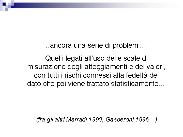 . . ancora una serie di problemi… Quelli legati all’uso delle scale di misurazione