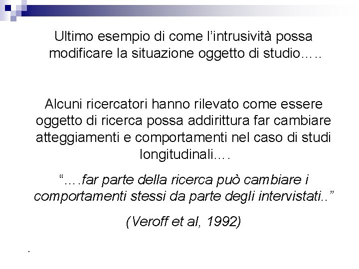 Ultimo esempio di come l’intrusività possa modificare la situazione oggetto di studio…. . Alcuni