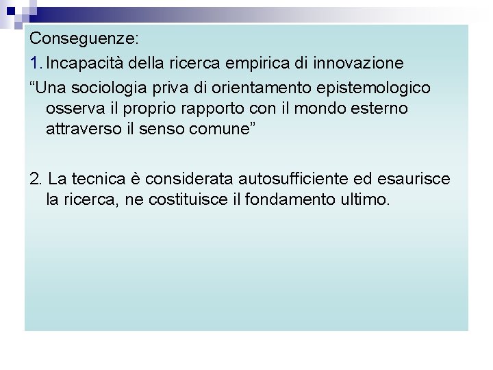 Conseguenze: 1. Incapacità della ricerca empirica di innovazione “Una sociologia priva di orientamento epistemologico