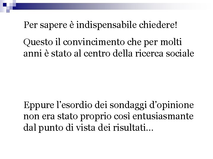 Per sapere è indispensabile chiedere! Questo il convincimento che per molti anni è stato