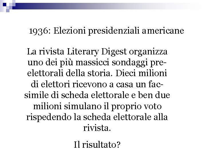 1936: Elezioni presidenziali americane La rivista Literary Digest organizza uno dei più massicci sondaggi