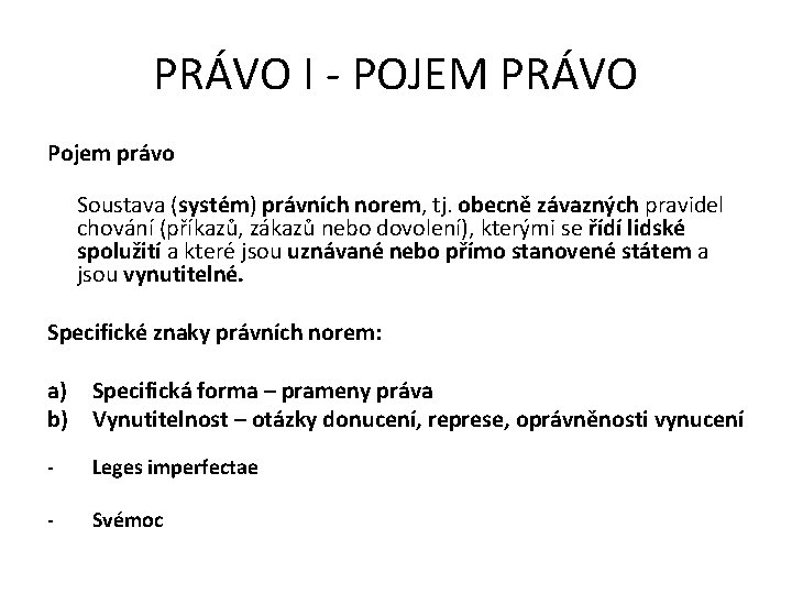 PRÁVO I - POJEM PRÁVO Pojem právo Soustava (systém) právních norem, tj. obecně závazných