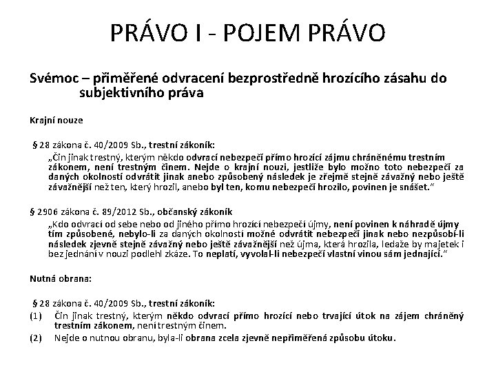 PRÁVO I - POJEM PRÁVO Svémoc – přiměřené odvracení bezprostředně hrozícího zásahu do subjektivního