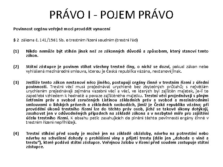 PRÁVO I - POJEM PRÁVO Povinnost orgánu veřejné moci provádět vynucení § 2 zákona