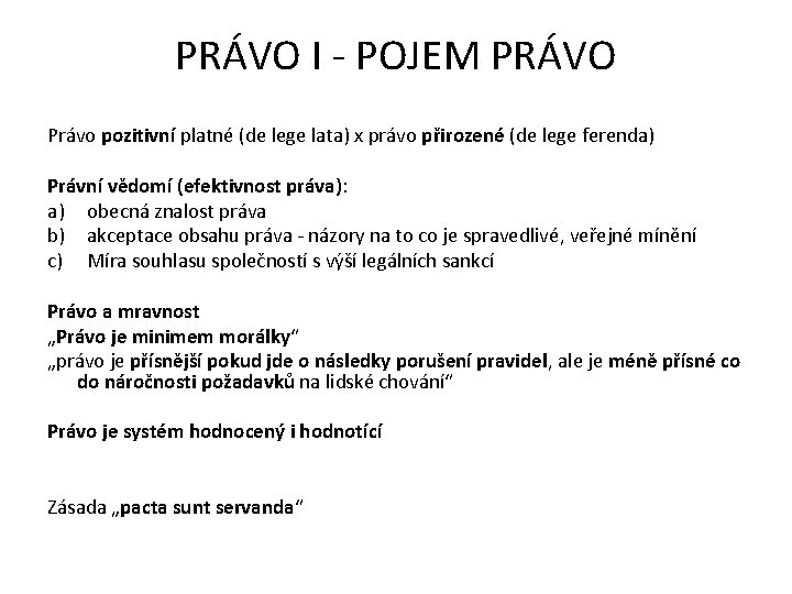 PRÁVO I - POJEM PRÁVO Právo pozitivní platné (de lege lata) x právo přirozené