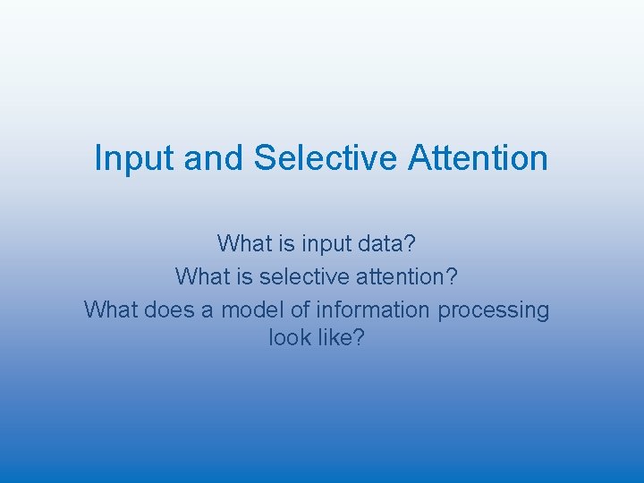 Input and Selective Attention What is input data? What is selective attention? What does