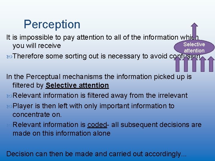 Perception It is impossible to pay attention to all of the information which Selective