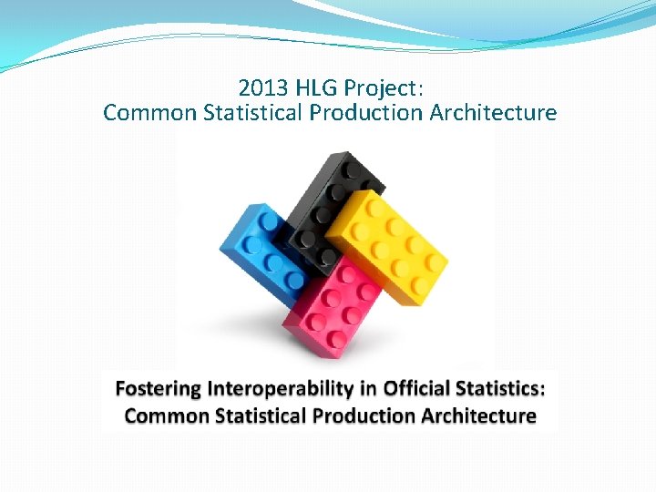 2013 HLG Project: Common Statistical Production Architecture 