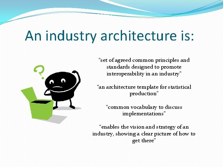 An industry architecture is: “set of agreed common principles and standards designed to promote