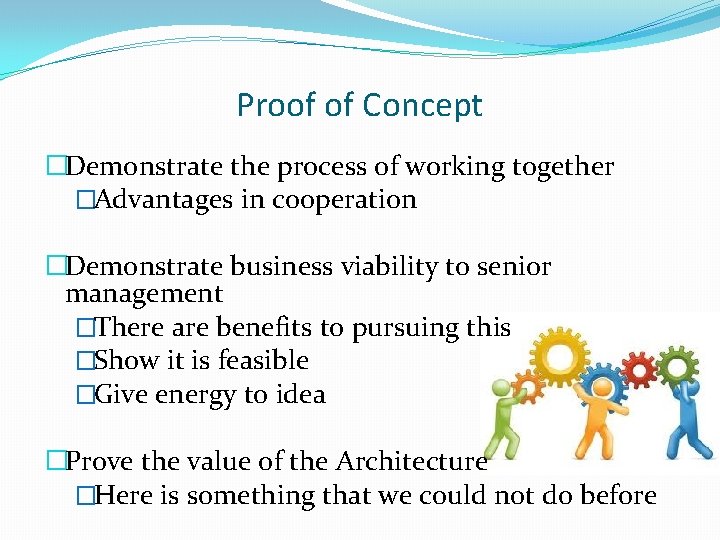 Proof of Concept �Demonstrate the process of working together �Advantages in cooperation �Demonstrate business