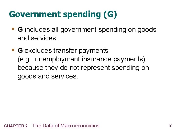 Government spending (G) § G includes all government spending on goods and services. §