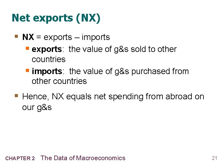 Net exports (NX) § NX = exports – imports § exports: the value of