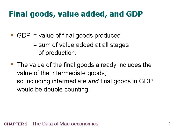 Final goods, value added, and GDP § GDP = value of final goods produced