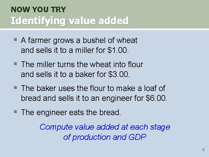 NOW YOU TRY Identifying value added § A farmer grows a bushel of wheat