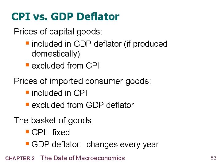 CPI vs. GDP Deflator Prices of capital goods: § included in GDP deflator (if