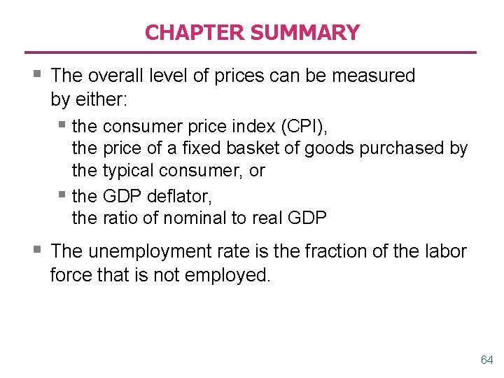 CHAPTER SUMMARY § The overall level of prices can be measured by either: §