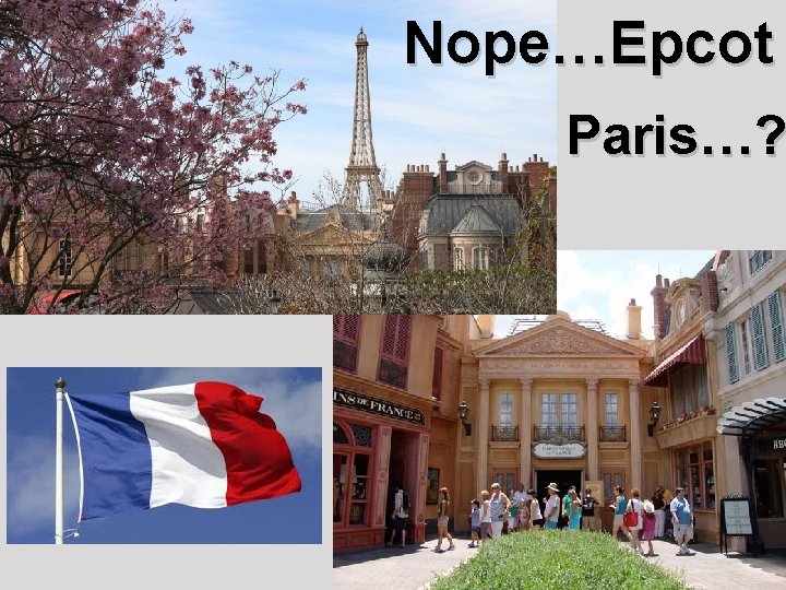 Nope…Epcot Paris…? 