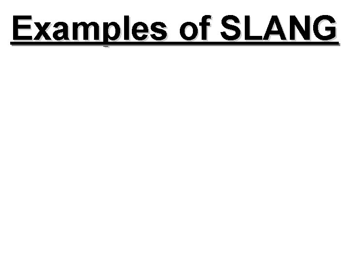 Examples of SLANG 