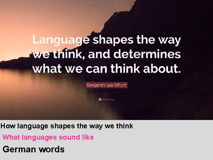 How language shapes the way we think What languages sound like German words 