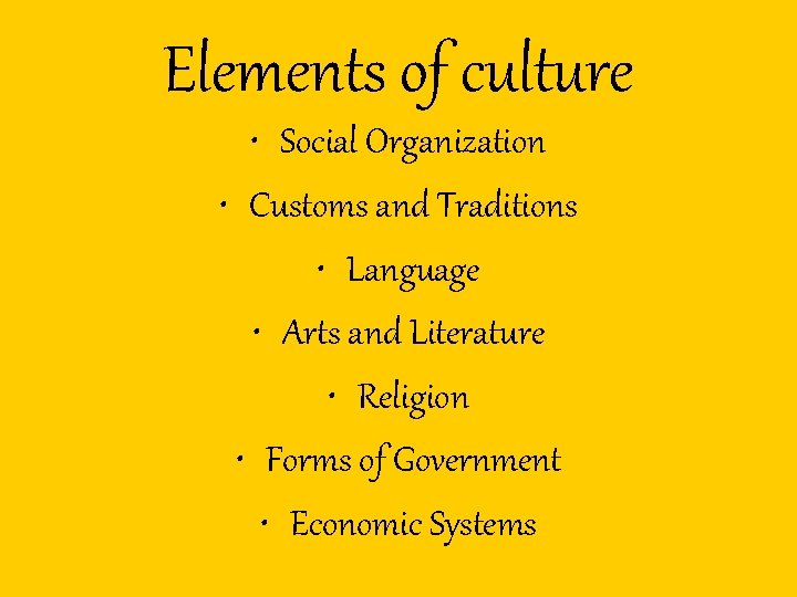 Elements of culture • Social Organization • Customs and Traditions • Language • Arts