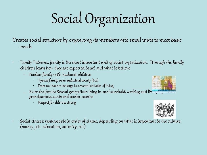 Social Organization Creates social structure by organizing its members into small units to meet